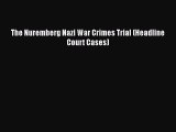 The Nuremberg Nazi War Crimes Trial (Headline Court Cases) [PDF Download] The Nuremberg Nazi