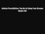 [PDF Download] Infinite Possibilities: The Art of Living Your Dreams (Audio CD) [Read] Full