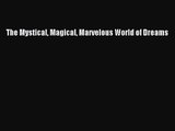 [PDF Download] The Mystical Magical Marvelous World of Dreams [Read] Online