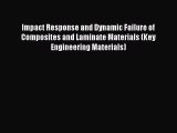 [PDF Download] Impact Response and Dynamic Failure of Composites and Laminate Materials (Key