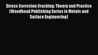 [PDF Download] Stress Corrosion Cracking: Theory and Practice (Woodhead Publishing Series in