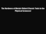 [PDF Download] The Hardness of Metals (Oxford Classic Texts in the Physical Sciences) [PDF]