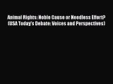 Animal Rights: Noble Cause or Needless Effort? (USA Today's Debate: Voices and Perspectives)