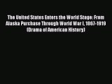 The United States Enters the World Stage: From Alaska Purchase Through World War I 1867-1919