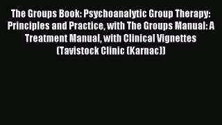 [PDF Download] The Groups Book: Psychoanalytic Group Therapy: Principles and Practice with