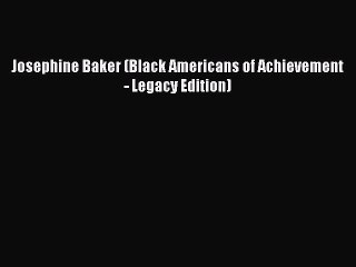 Josephine Baker (Black Americans of Achievement - Legacy Edition) [PDF Download] Josephine