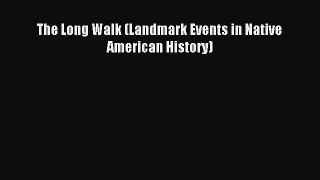 The Long Walk (Landmark Events in Native American History) [PDF Download] The Long Walk (Landmark