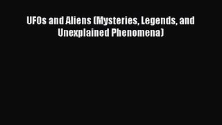 UFOs and Aliens (Mysteries Legends and Unexplained Phenomena) [PDF Download] UFOs and Aliens