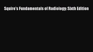 [PDF Download] Squire's Fundamentals of Radiology: Sixth Edition [PDF] Full Ebook