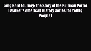 Long Hard Journey: The Story of the Pullman Porter (Walker's American History Series for Young