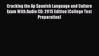 Cracking the Ap Spanish Language and Culture Exam With Audio CD: 2015 Edition (College Test