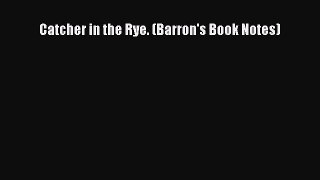 Catcher in the Rye. (Barron's Book Notes) [PDF Download] Catcher in the Rye. (Barron's Book