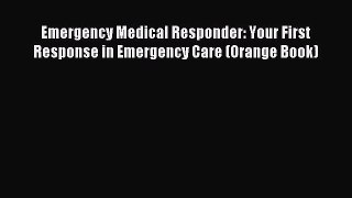 [PDF Download] Emergency Medical Responder: Your First Response in Emergency Care (Orange Book)