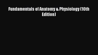 [PDF Download] Fundamentals of Anatomy & Physiology (10th Edition) [Download] Full Ebook