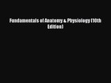 [PDF Download] Fundamentals of Anatomy & Physiology (10th Edition) [Download] Full Ebook