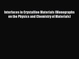 [PDF Download] Interfaces in Crystalline Materials (Monographs on the Physics and Chemistry