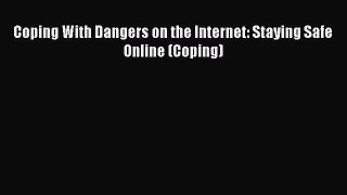 Coping With Dangers on the Internet: Staying Safe Online (Coping) [PDF Download] Coping With