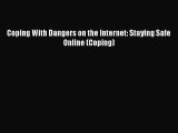 Coping With Dangers on the Internet: Staying Safe Online (Coping) [PDF Download] Coping With
