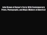 John Brown of Harper's Ferry: With Contemporary Prints Photographs and Maps (Makers of America)