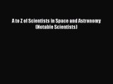 A to Z of Scientists in Space and Astronomy (Notable Scientists) [PDF Download] A to Z of Scientists
