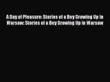 A Day of Pleasure: Stories of a Boy Growing Up in Warsaw: Stories of a Boy Growing Up in Warsaw