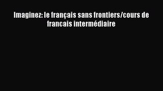Imaginez: le français sans frontiers/cours de francais intermédiaire Read Imaginez: le français