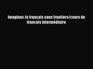 Imaginez: le français sans frontiers/cours de francais intermédiaire Read Imaginez: le français