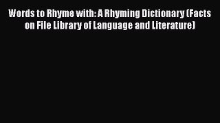 Words to Rhyme with: A Rhyming Dictionary (Facts on File Library of Language and Literature)