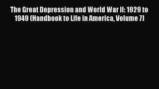 The Great Depression and World War II: 1929 to 1949 (Handbook to Life in America Volume 7)