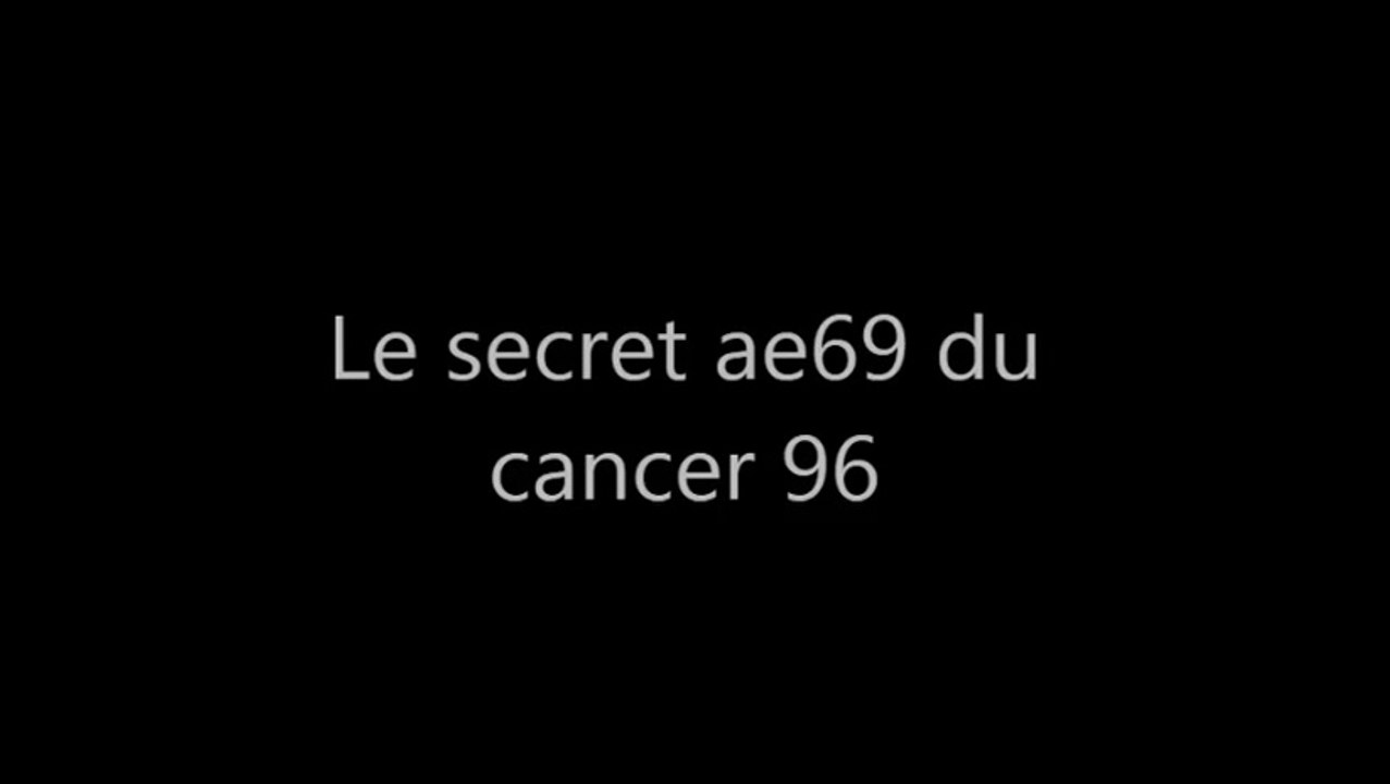Le secret ae69 du cancer 96 Par : Lucifer-Pando...