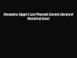 Cleopatra: Egypt's Last Pharaoh (Lucent Library of Historical Eras) Read Cleopatra: Egypt's