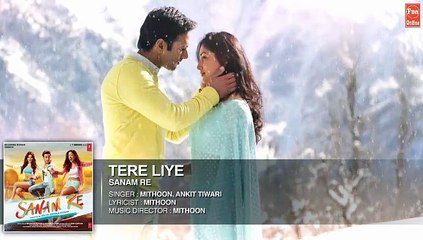 Tere Liye Full Song (Audio) | 'SANAM RE' | Pulkit Samrat, Yami Gautam | - Fun-online