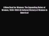 A New Deal for Women: The Expanding Roles of Women 1938-1960 (A Cultural History of Women in