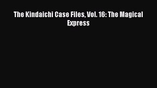 The Kindaichi Case Files Vol. 16: The Magical Express Read The Kindaichi Case Files Vol. 16: