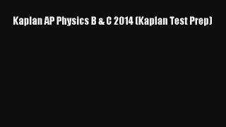 Kaplan AP Physics B & C 2014 (Kaplan Test Prep) [PDF Download] Kaplan AP Physics B & C 2014