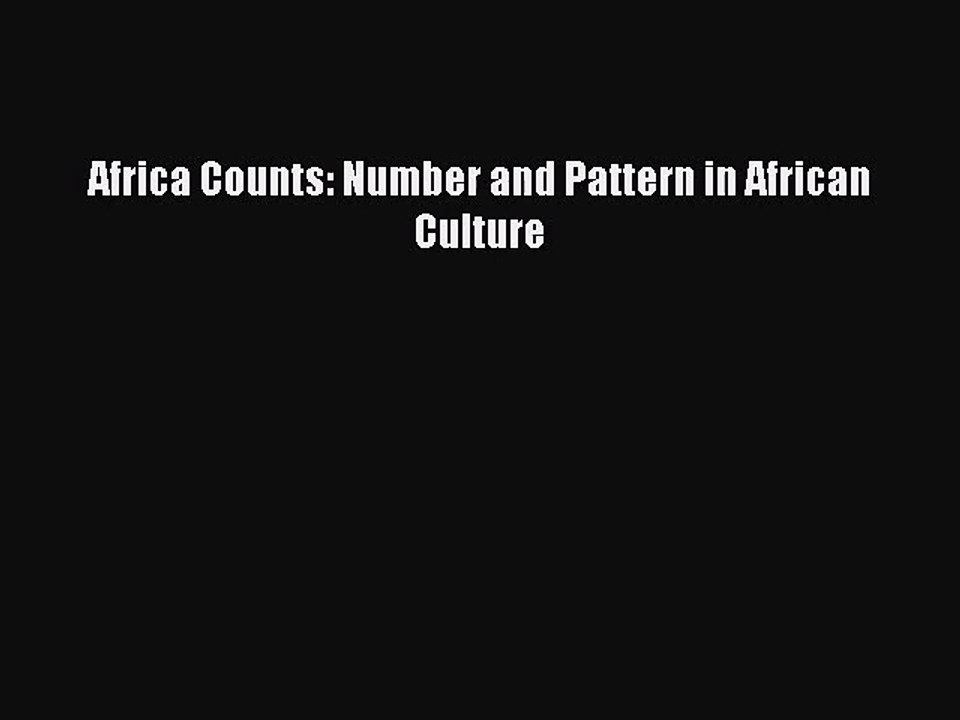 [PDF Download] Africa Counts: Number and Pattern in African Culture [Read] Full Ebook