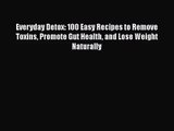 Everyday Detox: 100 Easy Recipes to Remove Toxins Promote Gut Health and Lose Weight Naturally