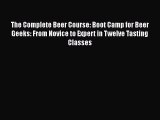 The Complete Beer Course: Boot Camp for Beer Geeks: From Novice to Expert in Twelve Tasting