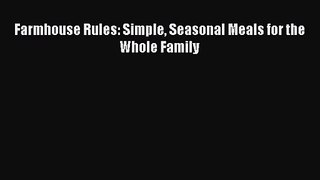 Farmhouse Rules: Simple Seasonal Meals for the Whole Family [Download] Online