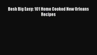 Besh Big Easy: 101 Home Cooked New Orleans Recipes [PDF Download] Full Ebook