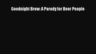 Goodnight Brew: A Parody for Beer People [Read] Online