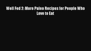 Well Fed 2: More Paleo Recipes for People Who Love to Eat [Read] Full Ebook