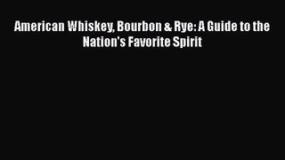 American Whiskey Bourbon & Rye: A Guide to the Nation's Favorite Spirit [Download] Online