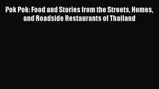 Pok Pok: Food and Stories from the Streets Homes and Roadside Restaurants of Thailand [Read]
