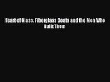 PDF Download Heart of Glass: Fiberglass Boats and the Men Who Built Them Download Full Ebook