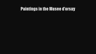 Paintings in the Musee d'orsay [PDF Download] Paintings in the Musee d'orsay# [PDF] Full Ebook