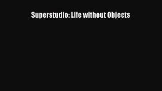 Superstudio: Life without Objects [PDF Download] Superstudio: Life without Objects# [PDF] Full