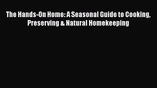 The Hands-On Home: A Seasonal Guide to Cooking Preserving & Natural Homekeeping [Download]