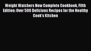 Weight Watchers New Complete Cookbook Fifth Edition: Over 500 Delicious Recipes for the Healthy