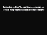 Read Producing and the Theatre Business: American Theatre Wing (Working in the Theatre Seminars)